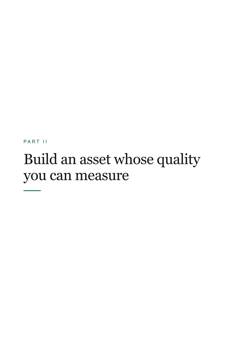 The Part II title page: Build an asset whose quality you can measure